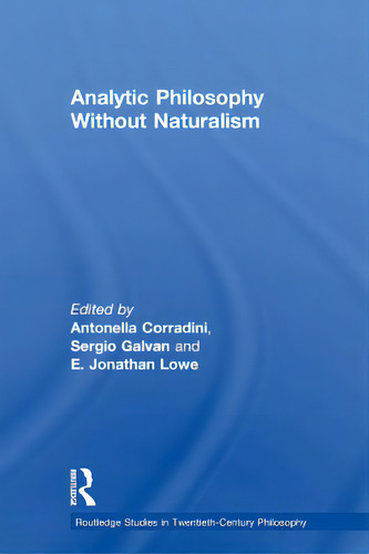 Analytic Philosophy Without Naturalism, De Corradini, Antonella. Routledge Studies In Twentieth-century Philosophy, Vol. 1. Editorial Routledge, Tapa Blanda En Inglés