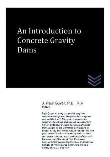 An Introduction To Concrete Gravity Dams, De J Paul Guyer. Editorial Createspace Independent Publishing Platform, Tapa Blanda En Inglés