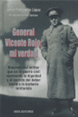 General Vicente Rojo Mi Verdad - Fernandez Lopez Javier