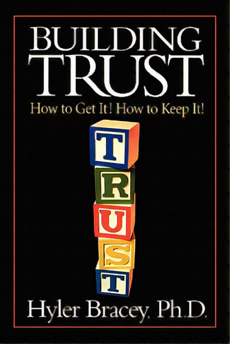 Building Trust: How To Get It! How To Keep It!, De Bracey Ph. D., Hyler. Editorial Createspace, Tapa Blanda En Inglés