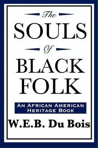 The Souls Of Black Folk, De W E B Du Bois. Editorial Wilder Publications, Tapa Blanda En Inglés