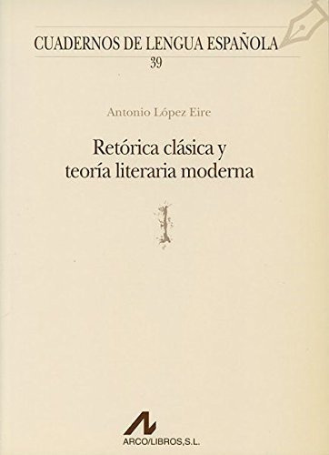 Retorica Clasica Y Teoria Literaria Moderna - Lopez Eire Ant