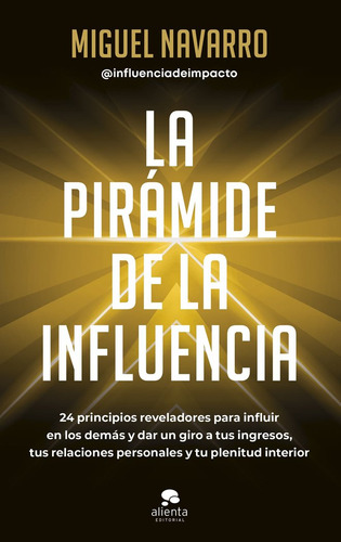 La Piramide De La Influencia, De Miguel Navarro. Editorial Alienta Editorial, Tapa Blanda En Español, 2024