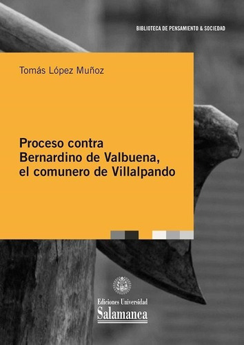 Proceso Contra Bernardino De Valbuena, El Comunero De Villalpando, De López Muñoz, Tomás. Editorial Ediciones Universidad De Salamanca, Tapa Blanda En Español