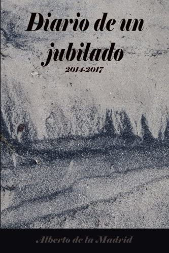 Libro: Diario De Un Jubilado: 2014-2017 (spanish Edition)