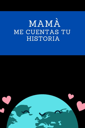 Libro: Mamá Me Cuentas Tu Historia: Mi Madre Habla De Tus Re