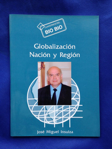 Globalización Nación Y Región Biobío, José Miguel Inzunza
