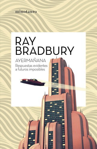 Ayermañana, de Bradbury, Ray. Serie Biblioteca Ray Bradbury (Minot Editorial Minotauro México, tapa blanda en español, 2021