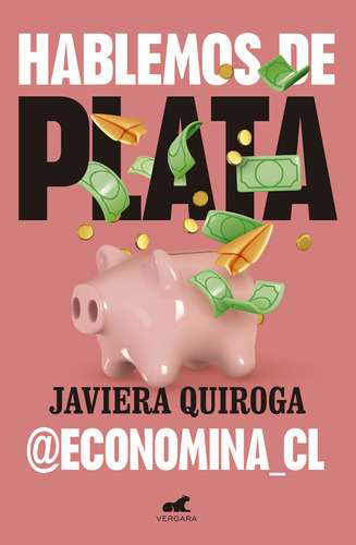 Imagen 1 de 1 de Hablemos De Plata, De Javiera Quiroga., Vol. 1.0. Editorial Vergara, Tapa Blanda, Edición 1.0 En Español, 2023