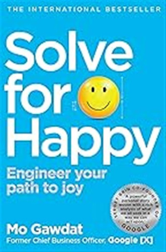 Solve For Happy: Engineer Your Path To Joy / Mo Gawdat