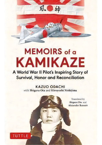 Memoirs Of A Kamikaze : A World War Ii Pilot's Inspiring Story Of Survival, Honor And Reconciliation, De Kazuo Odachi. Editorial Tuttle Publishing, Tapa Dura En Inglés