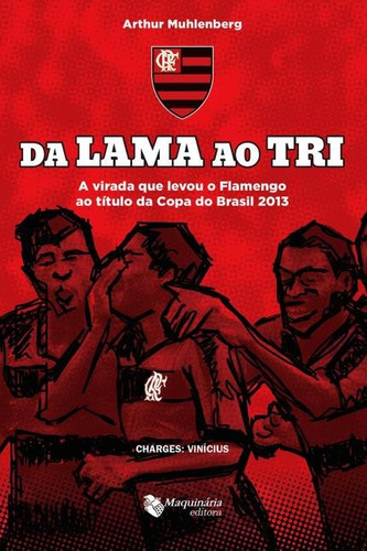 Da Lama Ao Tri. A Virada Que Levou O Flamengo, De Arthur  Muhlenberg. Editora Maquinaria Editora, Capa Dura Em Português