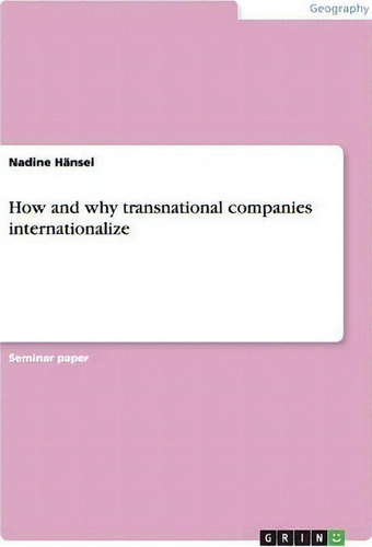 How And Why Transnational Companies Internationalize, De Nadine Hã¤nsel., Vol. 1. Editorial Grin Publishing, Tapa Blanda En Inglés