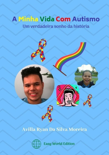 A Minha Vida Com Autismo: Um Verdadeira Sonho Da História, De Avilla Giulia Diamondis Da Silva Moreira. Série Não Aplicável, Vol. 1. Editora Clube De Autores, Capa Mole, Edição 3 Em Português, 2020