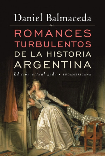 Romances Turbulentos De La Historia Argentina - Daniel Balma