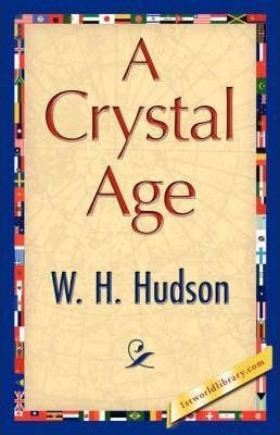A Crystal Age - H Hudson W H Hudson