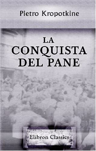 Libro: La Conquista Del Pane: Prefazione Di Eliseo Reclus. P