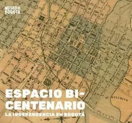 Libro Espacio Bicentenario. La Independencia En Bogotá