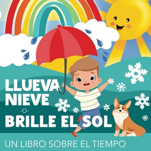 Llueva, Nieve O Brille El Sol - Un Libro Sobre El Tiempo, de June & Lucy Kids. Editorial Cloud Forest Press, tapa blanda en español, 2021