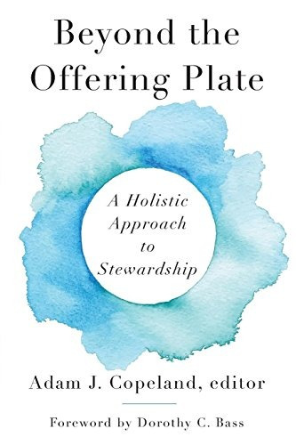 Beyond The Offering Plate A Holistic Approach To Stewardship