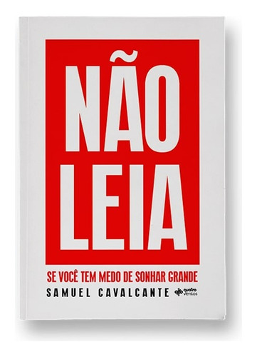 Livro : Não Leia Se Você Tem Medo De Sonhar Grande  -  Samuel Cavalcante