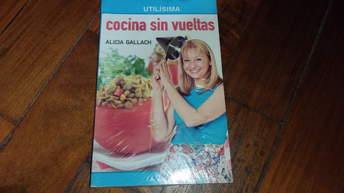 Cocina Sin Vueltas- Alicia Gallach- Ultilisima- (nuevo)
