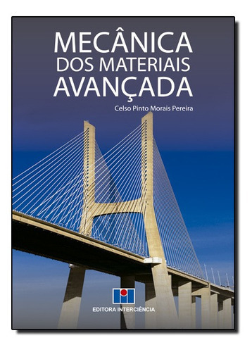 Mecanica Dos Materiais Avancada, De Celso Pinto Morais Pereira., Vol. 1. Editora Interciencia, Capa Mole Em Português, 2011