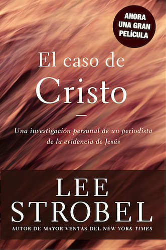 El caso de Cristo: Una investigación personal de un periodista de la evidencia de Jesús, de Strobel, Lee. Editorial Vida, tapa blanda en español, 2000