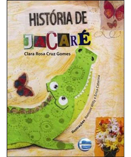 História De Jacaré, De Gomes, Clara Rosa Cruz. Editora Elementar, Capa Mole Em Português