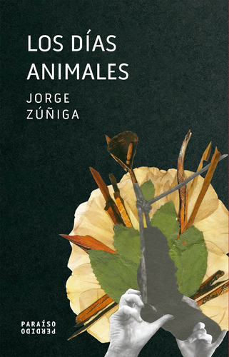 Los días animales, de Jorge, Zuñiga. Serie Árbol adentro, vol. 13. Editorial Paraíso Perdido, tapa blanda en español, 2020