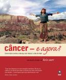 Livro Cancer E Agora - Como Lutar Contra A Doenca Sem Deixar A Vida De Lado - Kris Carr [2008]