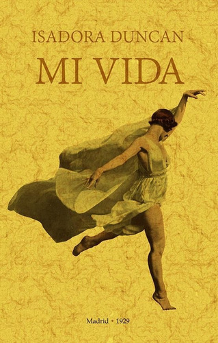 Mi Vida. Isadora Duncan - Duncan, Isadora  - * 