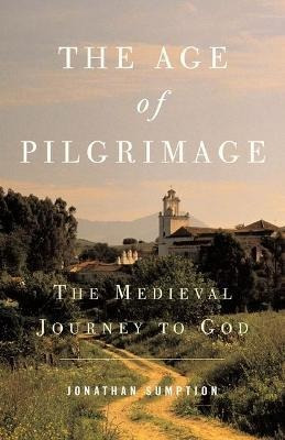 Libro The Age Of Pilgrimage : The Medieval Journey To God