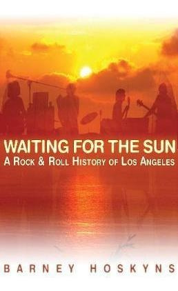 Waiting For The Sun - Barney Hoskyns