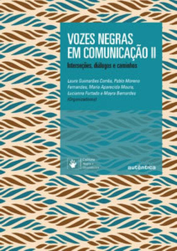 Vozes Negras Em Comunicação Ii Interseções, Diálogos E Caminhos, De Mayra, Bernardes. Editorial Autêntica, Capa Mole, Edição 2024-01-01 00:00:00 Em Português