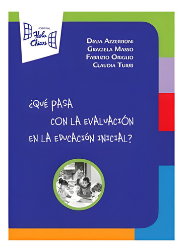 ¿qué Pasa Con La Evaluación En La Educación Inicial?, De Varios Autores. ¿qué Pasa Con...? Editorial Hola Chicos, Tapa Blanda En Español