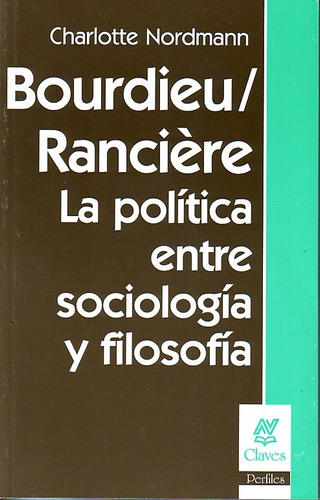 Bourdieu / Rancière:la Política Entre Sociología  Filos (nv)