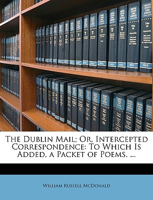 Libro The Dublin Mail; Or, Intercepted Correspondence: To...