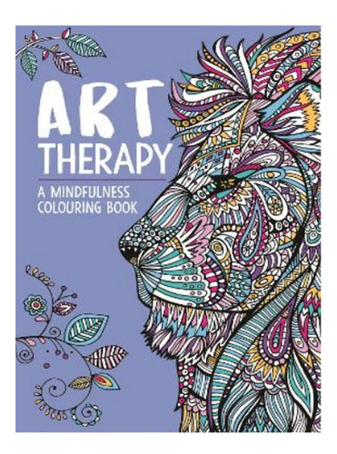 Art Therapy: A Mindfulness Colouring Book - Jo Taylor,. Eb04