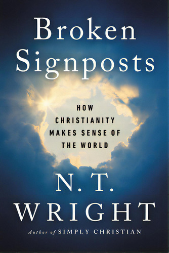 Broken Signposts: How Christianity Makes Sense Of The World, De Wright, N. T.. Editorial Harper One, Tapa Blanda En Inglés