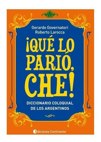 Que Lo Pario Che! : Diccionario Coloquial De Los Argentinos