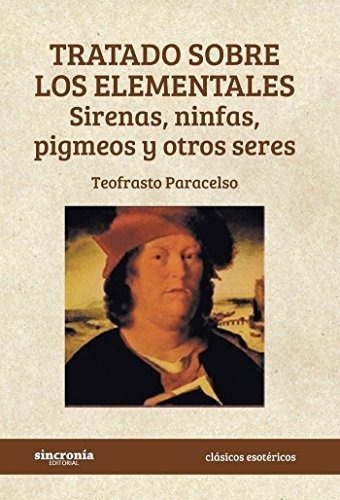 Tratado Sobre Los Elementales : Sirenas, Ninfas, Pigmeos Y O