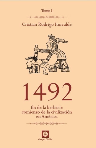 1492 Fin De La Barbarie Comienzo De La Civilización Tomo I