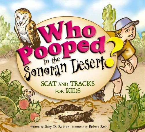 Who Pooped In The Sonoran Desert?: Scats And Tracks For Kids, De Robson, Gary D.. Editorial Farcountry Pr, Tapa Blanda En Inglés