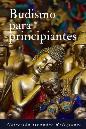 Libro: Budismo Para Principiantes: Introducción Al Budismo