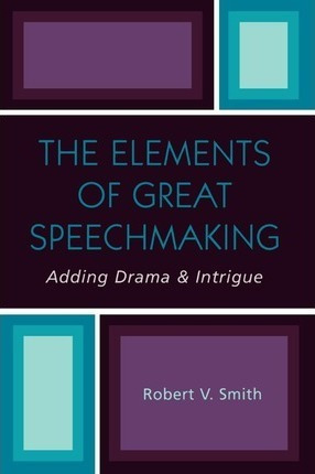 The Elements Of Great Speechmaking - Robert V. Smith (pap...