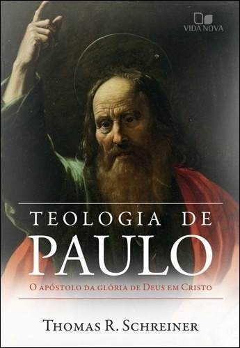 Teologia De Paulo O Apóstolo Da Glória De Deus Em Cristo