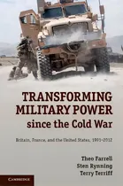 Comprar Transforming Military Power Since The Cold War: Britain, France, And The United States, 1991-2012, De Farrell, Theo. Editorial Cambridge, Tapa Dura En Inglés