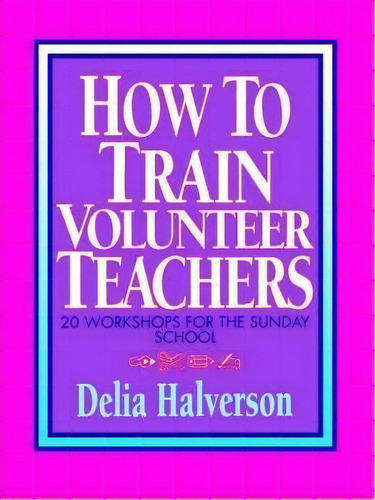 How To Train Volunteer Teachers, De Delia Halverson. Editorial Abingdon Press, Tapa Blanda En Inglés