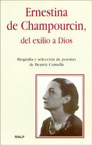 Ernestina De Champourcin, Del Exilio A Dios, De Comella Gutiérrez, Beatriz. Editorial Ediciones Rialp, S.a., Tapa Blanda En Español